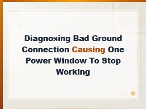 Diagnosing Bad Ground Connection for Single Power Window Failure