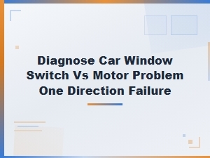 Diagnosing a Car Window That Only Works in One Direction