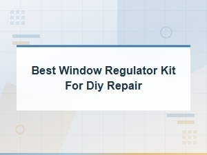 Best Window Regulator Kit for Diy Repair