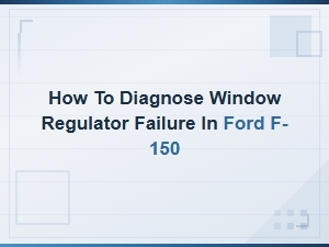 How to Diagnose Window Regulator Failure in Your Ford F-150