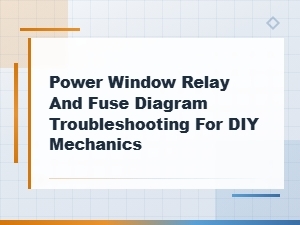 Power Window Relay and Fuse Diagram Troubleshooting Guide for Diy Mechanics