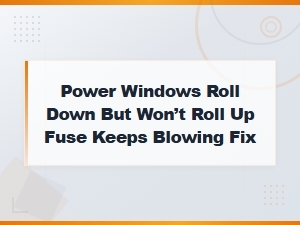 Power Windows Roll Down but Won't Roll Up Blowing Fuse Fix